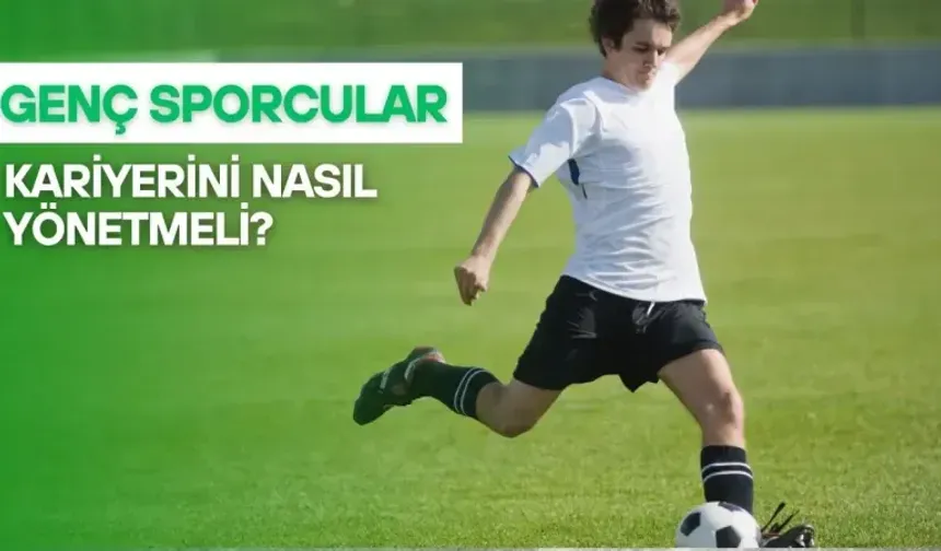 Genç sporcular kariyerlerini nasıl yönetmeli?