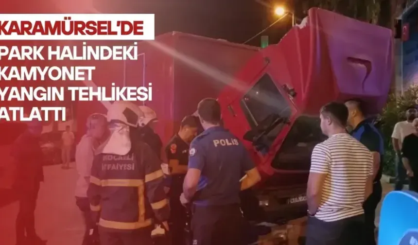 Karamürsel’de park halindeki kamyonet yangın tehlikesi atlattı
