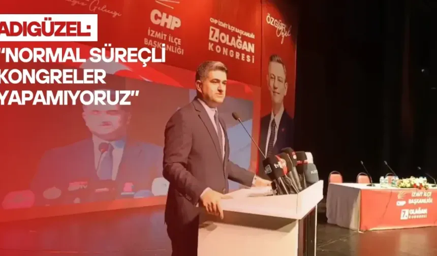 Adıgüzel: “Normal Süreçli Kongreler Yapamıyoruz”