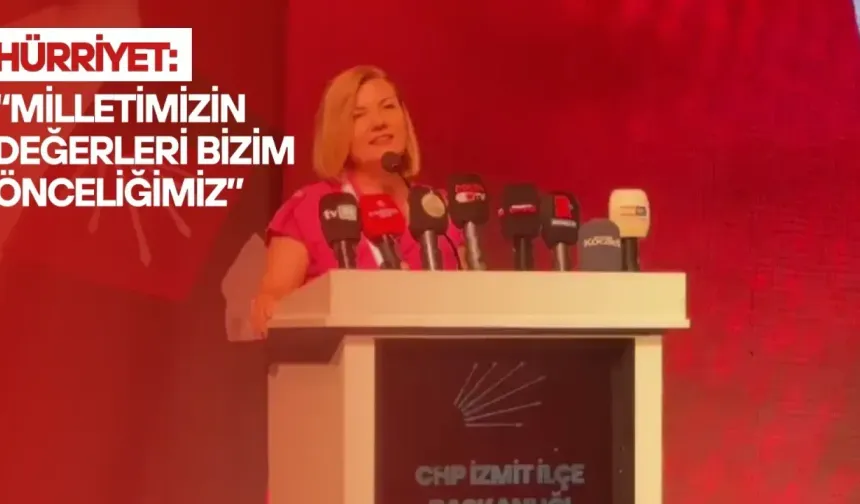 Hürriyet: “Milletimizin Değerleri Bizim Önceliğimiz”