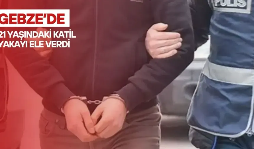 Genç katil Gebze'de yakalandı 