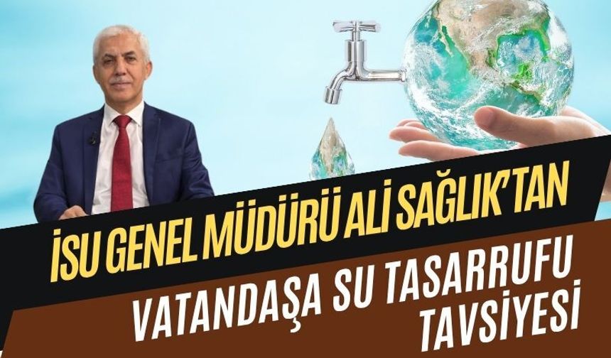 İSU Genel Müdürü Sağlık'tan vatandaşlara su tasarrufu vurgusu
