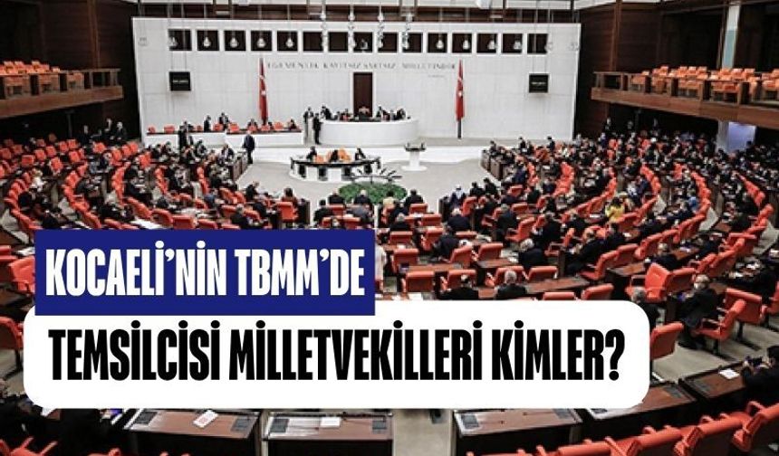 Kocaeli'nin Milletvekilleri Kimler?