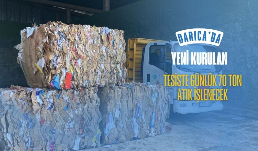 DARICA'DA YENİ KURULAN TESİSTE GÜNLÜK 70 TON ATIK İŞLENECEK