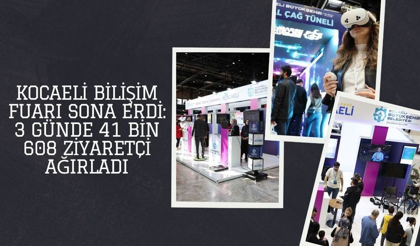 Kocaeli Bilişim Fuarı Sona Erdi: 3 Günde 41 Bin 608 Ziyaretçi Ağırladı