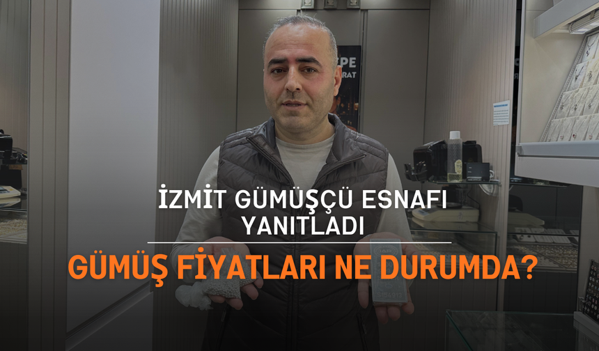 İzmit Gümüşçü Esnafı Yanıtladı: Gümüş Fiyatları Ne Durumda?