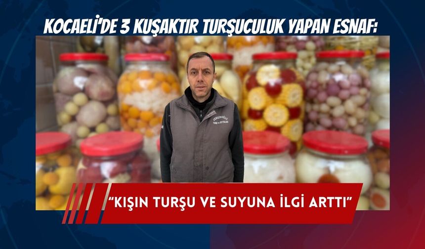 Kocaeli’de 3 kuşaktır turşuculuk yapan esnaf: Kışın turşu ve suyuna ilgi arttı