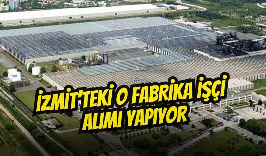İzmit'teki O Fabrikada İşçi Alımı Başladı