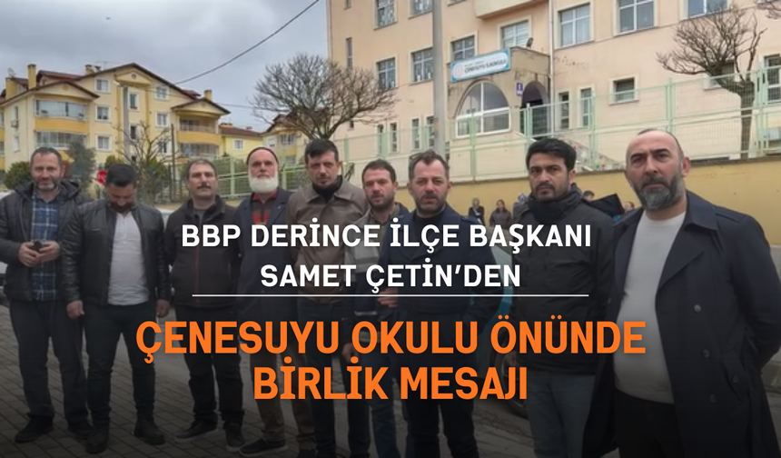 BBP Derince İlçe Başkanı Samet Çetin’den Çenesuyu Okulu Önünde Birlik Mesajı