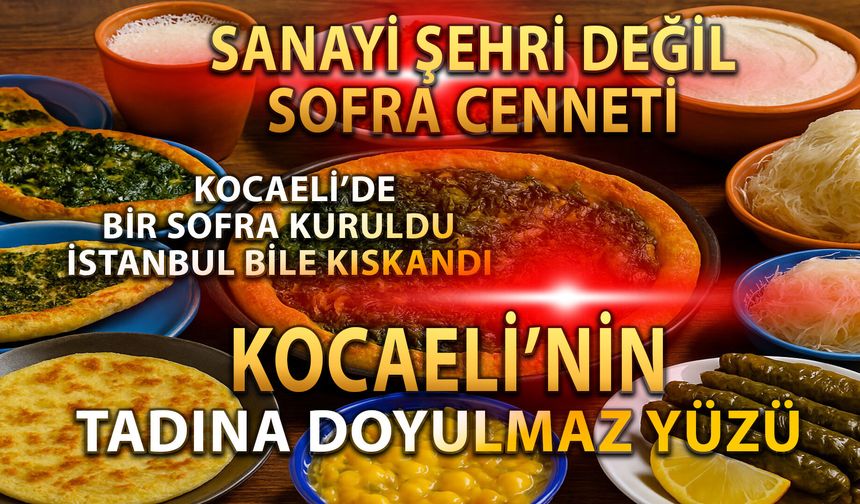 Sanayi Şehrinin Saklı Sofra Hazineleri: Kocaeli’de Her Lokma Bir Hikaye