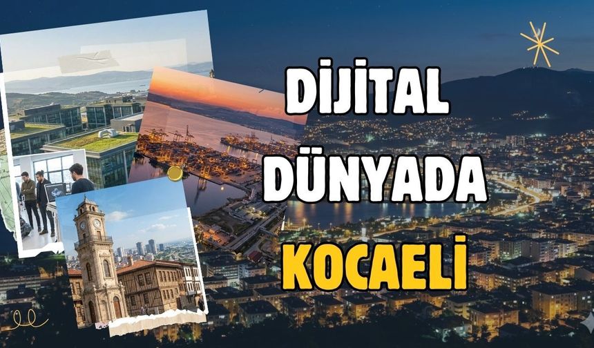 Dijital Dünyada Kocaeli: Sanayi, Doğa ve Tarihin İncisi