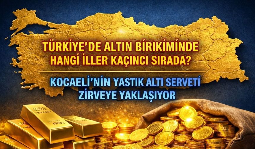 Kocaeli Altın Birikiminde Kaçıncı Sırada? Şehrin Yastık Altı Sırrı Ortaya Çıktı