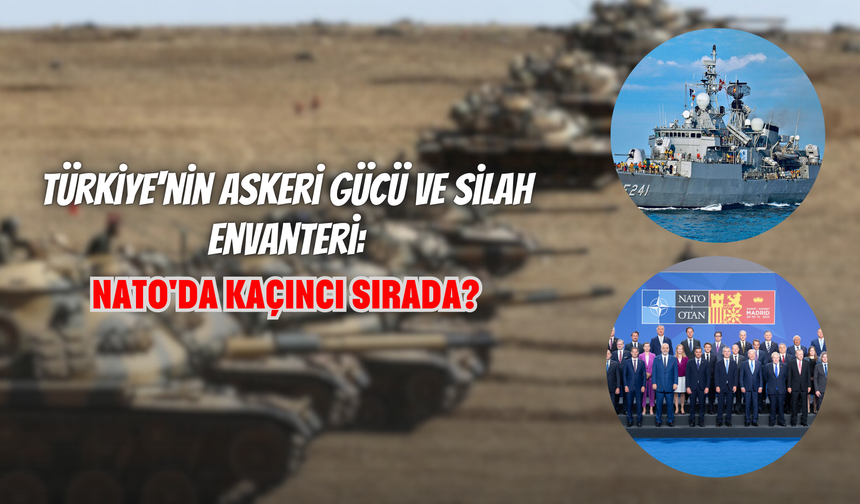 Türkiye'nin Askeri Gücü ve Silah Envanteri : Türkiye NATO'da Kaçıncı Sırada?