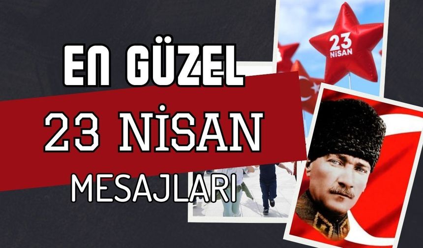 23 Nisan Mesajları 2026: En Güzel, Resimli ve Duygusal Kutlama Sözleri