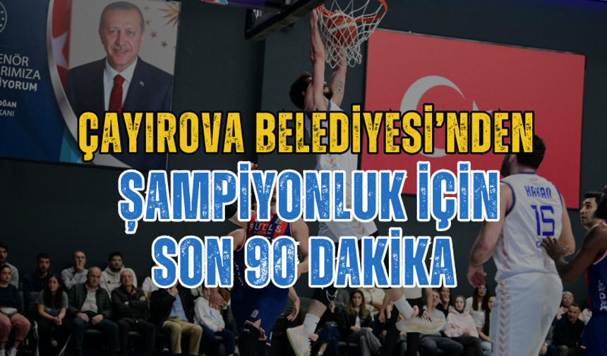 Çayırova Belediyesi’nden Şampiyonluk İçin Son 90 Dakika