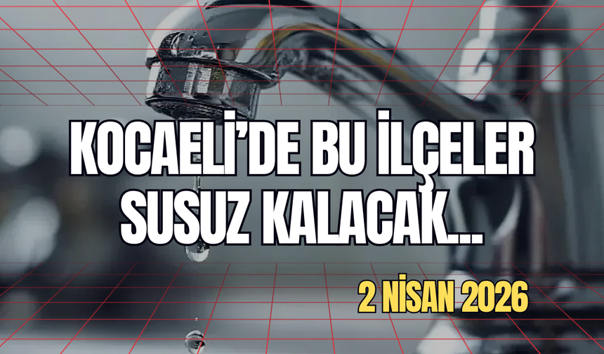 Kocaeli'de Bu İlçeler Dikkat! Sular Ne Zaman Gelecek?