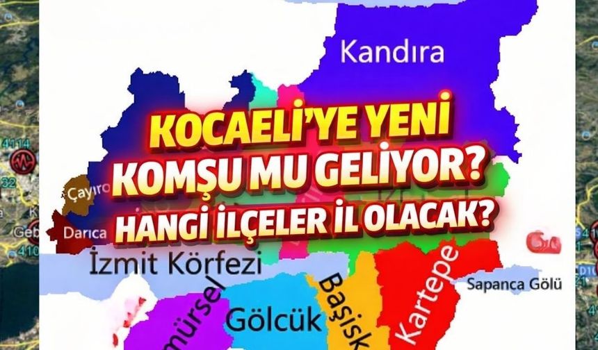 Kocaeli’de Hangi İlçeler İl Olacak? Harita Yeniden mi Çiziliyor?