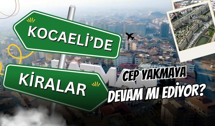 Kocaeli'de Barınma Krizi! Kiralar Ne Durumda?
