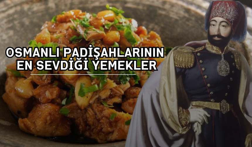 Osmanlı Padişahlarının En Sevdiği Yemekler