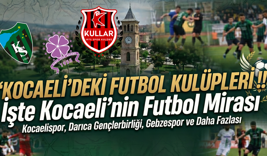 Kocaeli'deki Futbol Kulüpleri !! İşte Kocaeli'nin Futbol Mirası