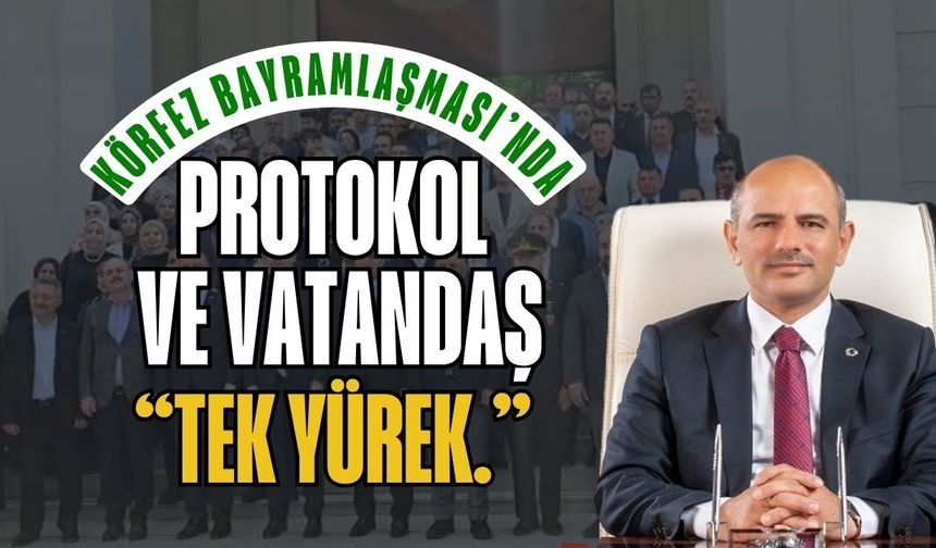 Körfez Kent Bayramlaşması’nda Protokol ve Vatandaş Tek Yürek: "Arife Günü Buluşması Güzel Oldu"
