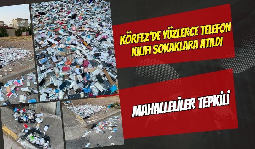 Körfez’de Yüzlerce Telefon Kılıfı Sokaklara Atıldı