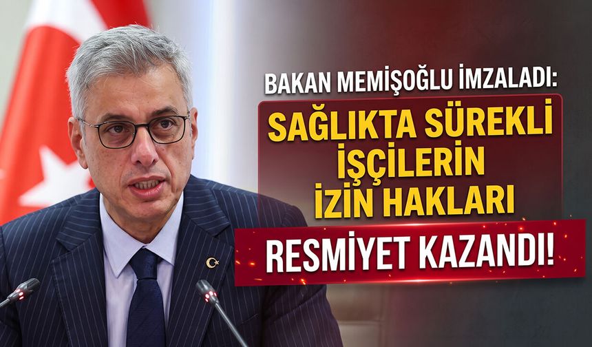 Bakan Memişoğlu İzaladı: Sağlıkta Sürekli İşçilerin İzin Hakları Resmiyet Kazandı
