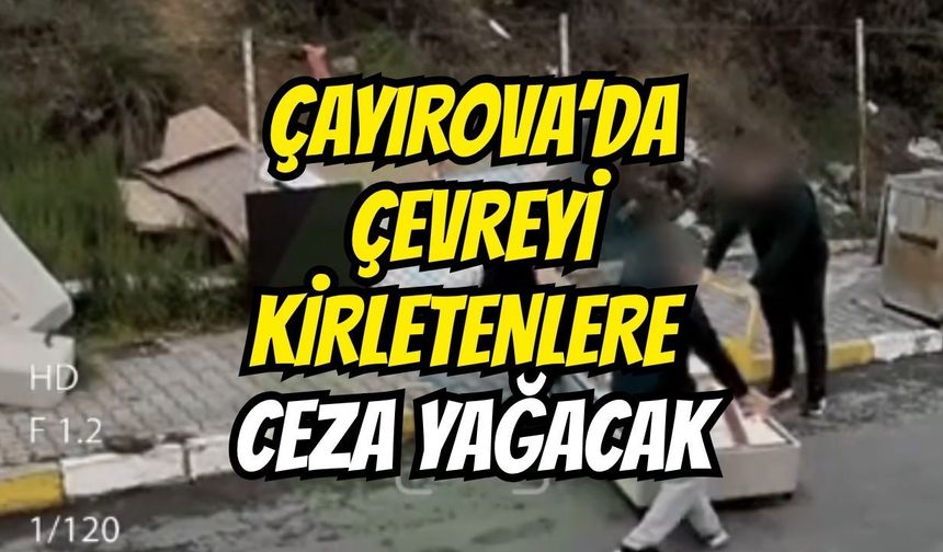 Çayırova’da çevre kirliliğine geçit yok: Kameralar affetmiyor!