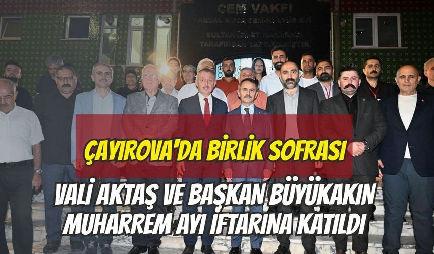 Çayırova'da Birlik Sofrası: Vali Aktaş ve Başkan Büyükakın Muharrem Ayı İftarına Katıldı