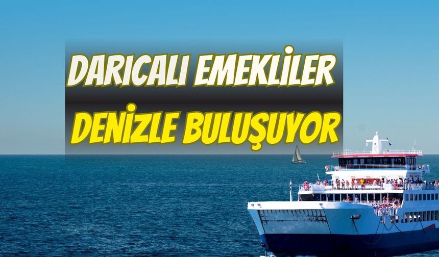 Darıcalı Emekliler Denizle Buluşuyor: Muzaffer Bıyık’tan Emeklilere Özel Ücretsiz Tekne Turu