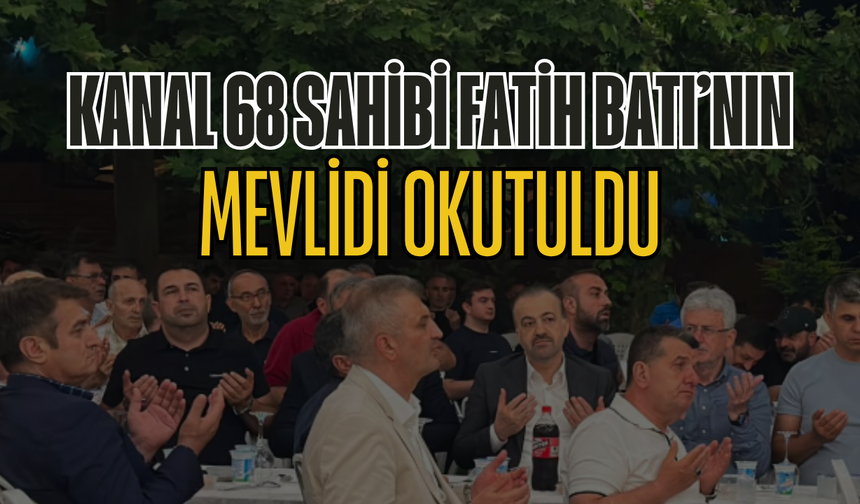 Kanal 68 Sahibi Fatih Batı'nın Mevlidi Okutuldu