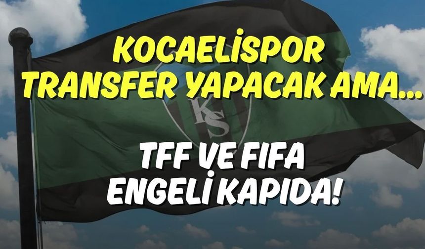 Kocaelispor Transfer Yapacak Ama... TFF ve FIFA Engeli Kapıda!