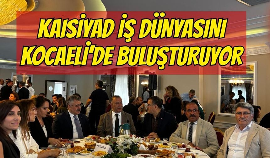Kriz Döneminde Çıkış Yolu: KAİSİYAD İş Dünyasını Kocaeli'de Buluşturuyor!