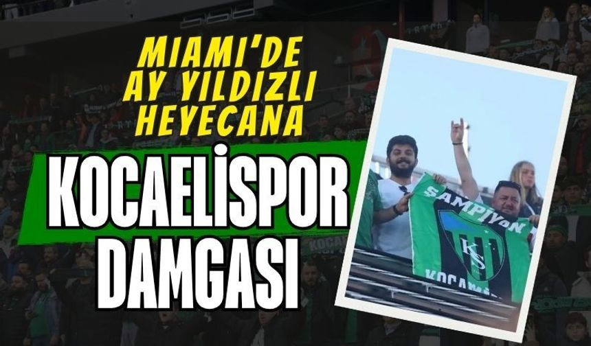 Miami’de Ay-Yıldızlı Heyecana Kocaelispor Damgası! Amerika’da Yeşil-Siyah Rüzgar Esti