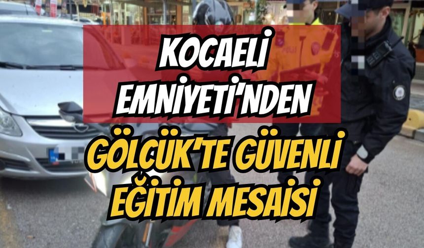 Kocaeli Emniyeti’nden Gölcük’te Güvenli Eğitim Mesaisi