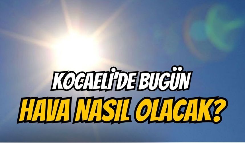 Kocaeli hava durumu : Nem bunaltacak