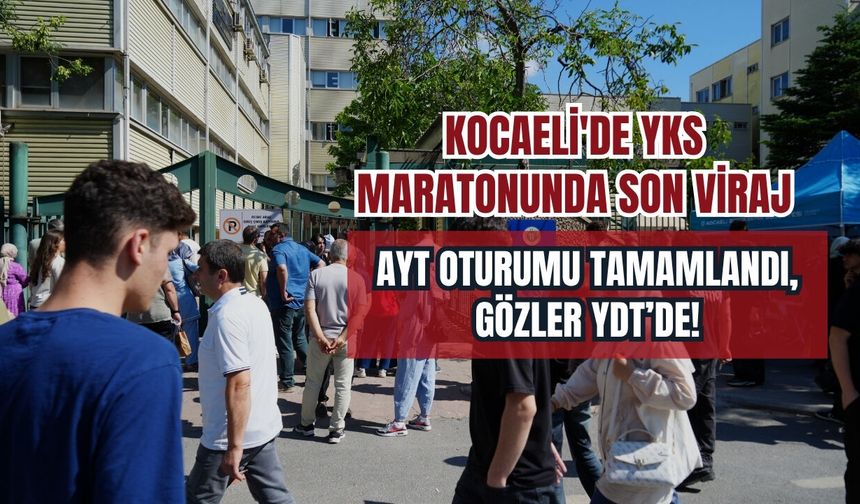 Kocaeli'de YKS Maratonunda Son Viraj: AYT Oturumu Tamamlandı, Gözler YDT’de!