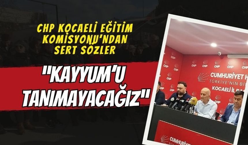 CHP Kocaeli Eğitim Komisyonu’ndan Sert Açıklama: “Kayyumu Tanımayacağız”