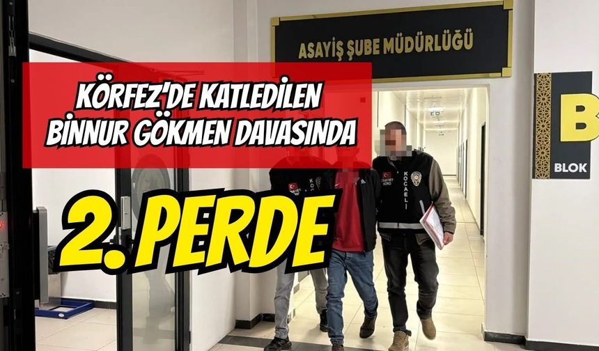 Körfez'de 8 Bıçak Darbesiyle Katledilen Binnur Gökmen Davasında 2. Perde: Sanığın Tutukluluğuna Devam!