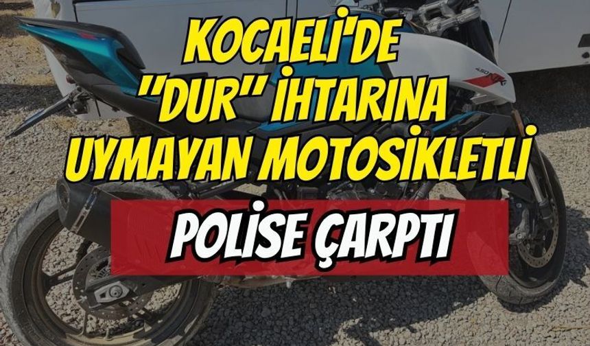 Gölcük'te Dehşet: "Dur" İhtarına Uymayarak Kaçan Motosikletli Polis Memuruna Çarptı, 1 Polis Yaralı