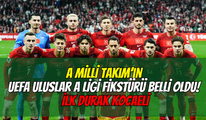 A Milli Takım’ın UEFA Uluslar A Ligi Fikstürü Belli Oldu! İlk Durak Kocaeli