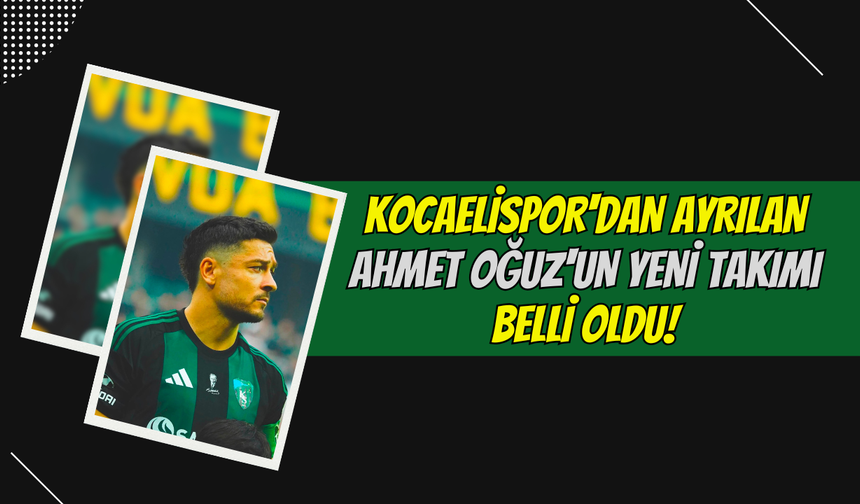 Kocaelispor'dan Ayrılan Ahmet Oğuz'un Yeni Takımı Belli Oldu!