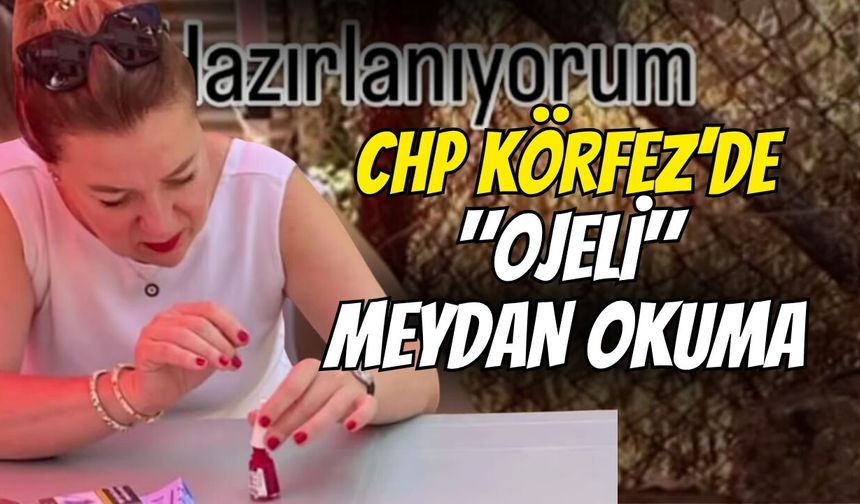 CHP Körfez’de "Ojeli" Meydan Okuma