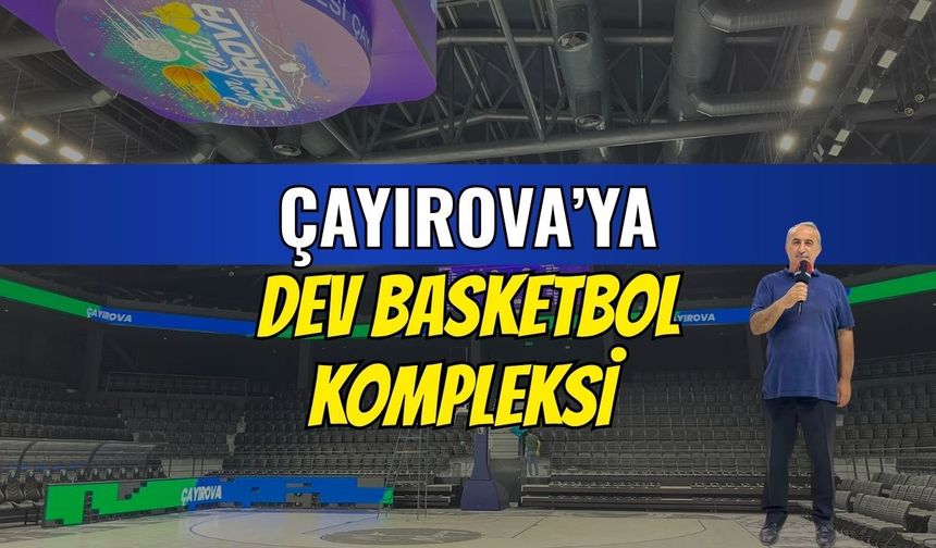 Çayırova’ya Dev Basketbol Kompleksi