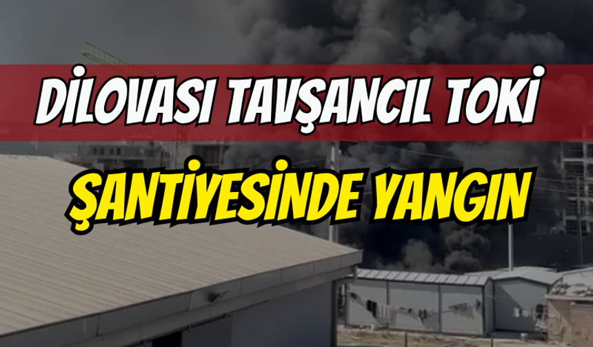 Dilovası Tavşancıl TOKİ şantiyesinde yangın