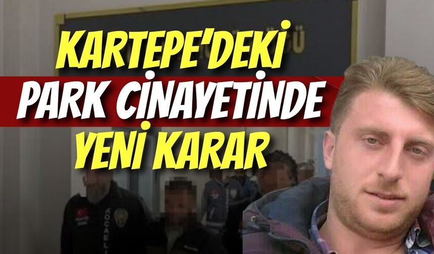 Kartepe’deki Park Cinayetinde Yeni Karar