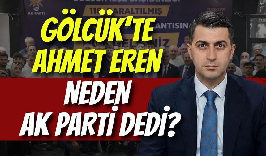 Gölcük’te Ahmet Eren Neden AK Parti Dedi?