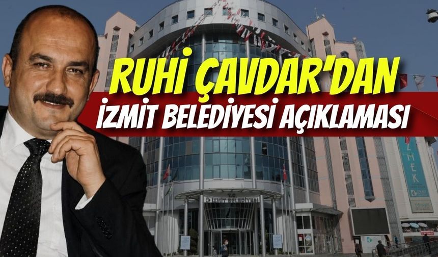 Ruhi Çavdar’dan İzmit Belediyesi Açıklaması