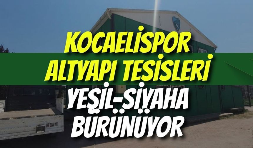 Kocaelispor Altyapı Tesisleri Yeşil-Siyaha Bürünüyor