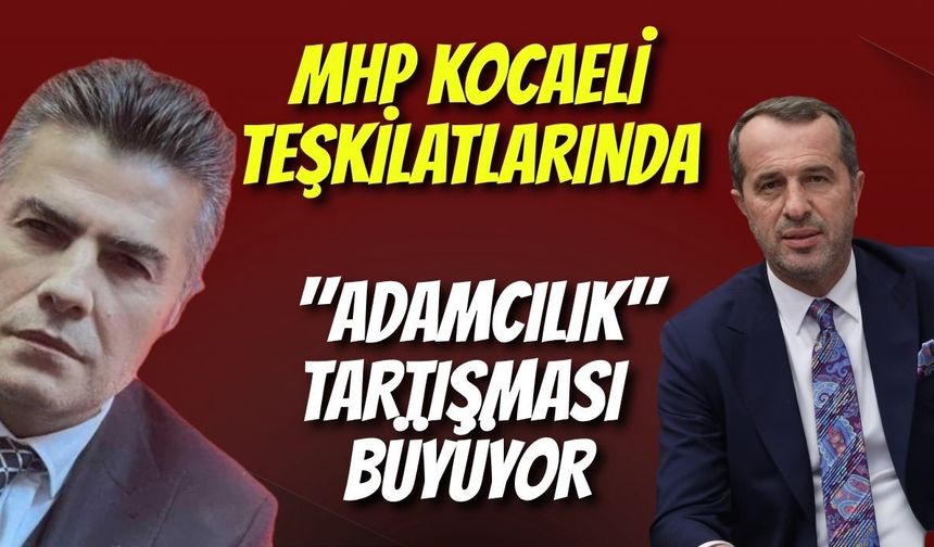 MHP Kocaeli Teşkilatlarında "Adamcılık" Tartışması Büyüyor